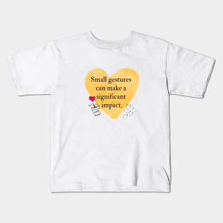 Small gestures can make a significant impact Kids T-Shirt